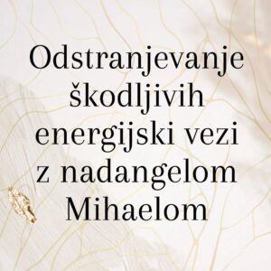 Transformacija škodljivih energijski vezi z nadangelom Mihaelom