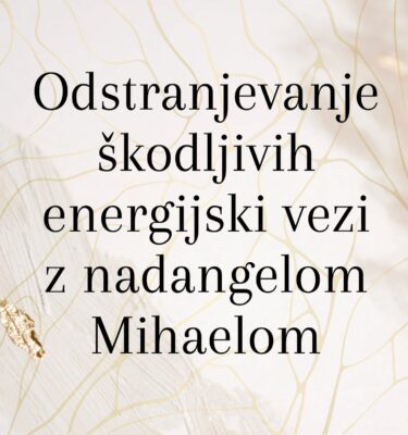 Odstranjevanje škodljivih energijski vezi z nadangelom Mihaelom