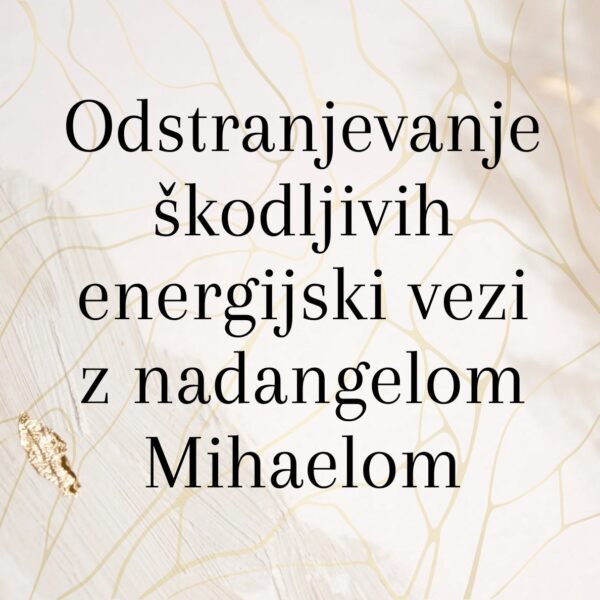 Odstranjevanje škodljivih energijski vezi z nadangelom Mihaelom