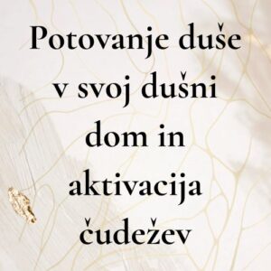 Potovanje duše v svoj dušni dom in aktivacija čudežev