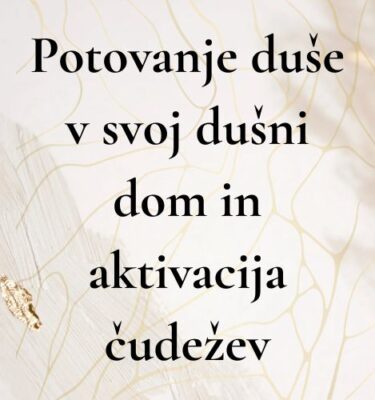 Meditacija potovanje duše v svoj dušni dom in aktivacija čudežev