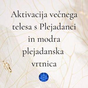 Aktivacija večnega načrta telesa s Plejadanci in modra plejadanska vrtnica